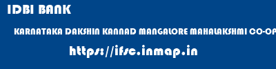 IDBI BANK  KARNATAKA DAKSHIN KANNAD MANGALORE MAHALAKSHMI CO-OPERATIVE BANK LTD, UDUPI  ifsc code